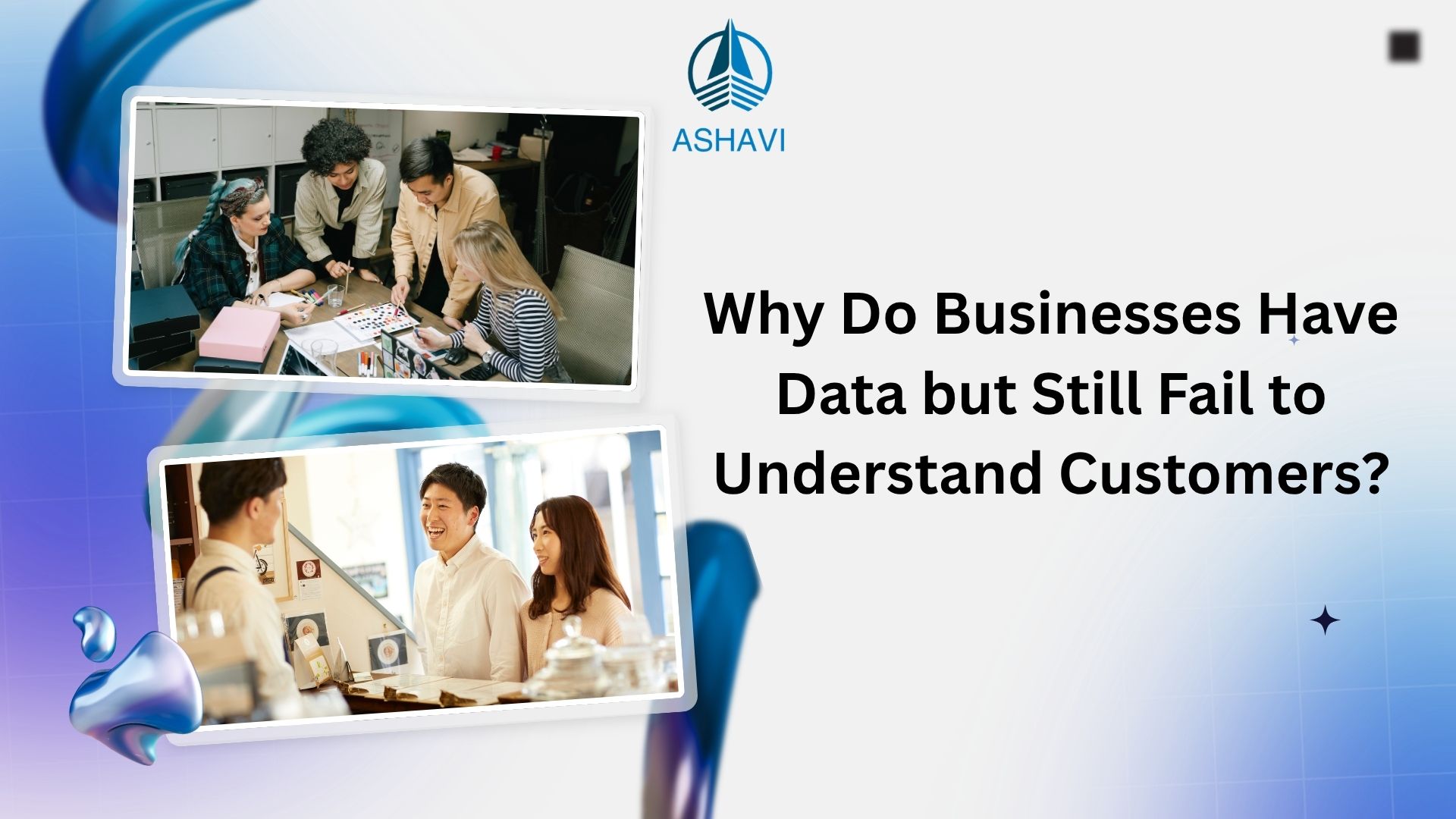 Why Do Businesses Have Data but Still Fail to Understand Customers?